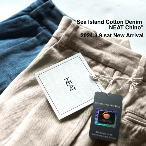 NEAT 2024.3.9 sat New Arrival “Sea Island Cotton Denim NEAT Chino
