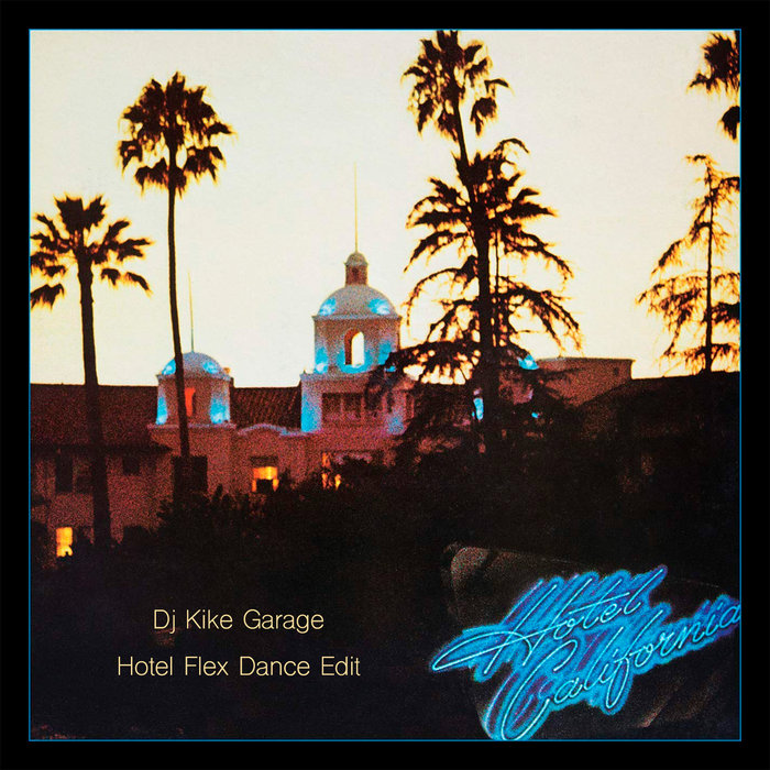 Eagles - Hotel California (Dj Kike Garage Hotel Flex Dance Edit