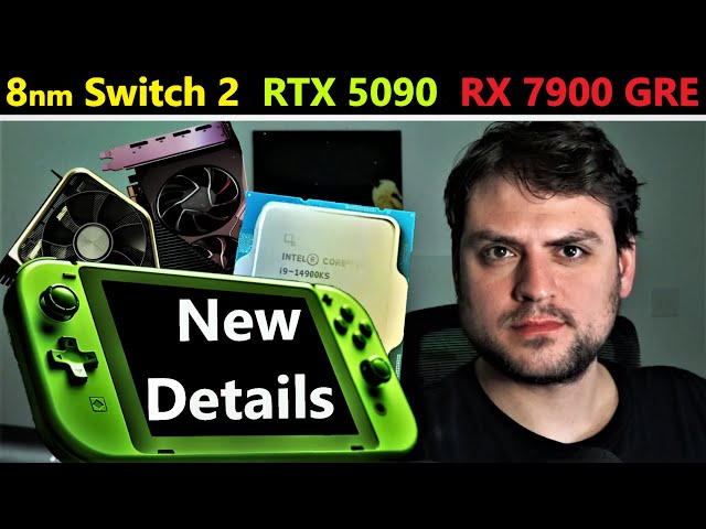 8nm Nintendo Switch 2 Update, Nvidia RTX 5090 Release, RX 7900 GRE