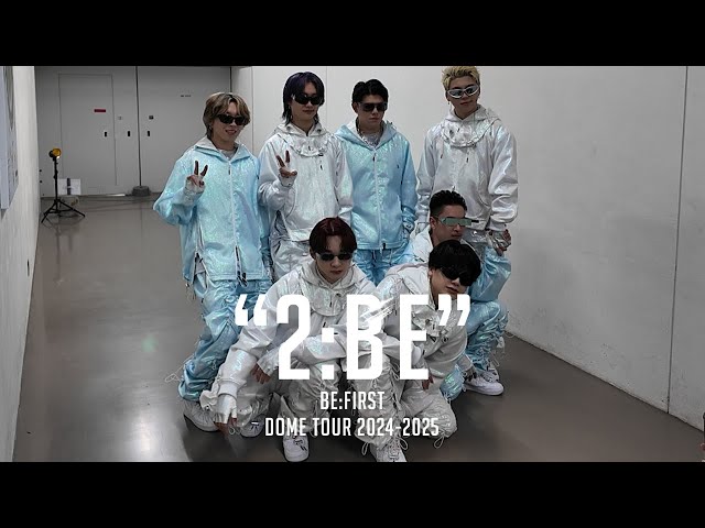 BE:FIRST / BE:FIRST DOME TOUR 2024-2025 “2:BE“ Vlog Part.2 [Vlog