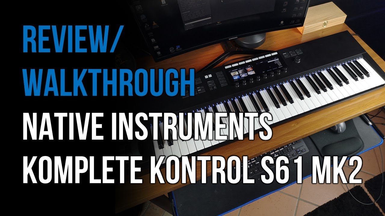 REVIEW/WALKTHROUGH: Native Instruments Komplete Kontrol S61 MK2