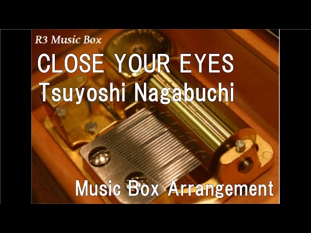 CLOSE YOUR EYES/Tsuyoshi Nagabuchi [Music Box] - YouTube