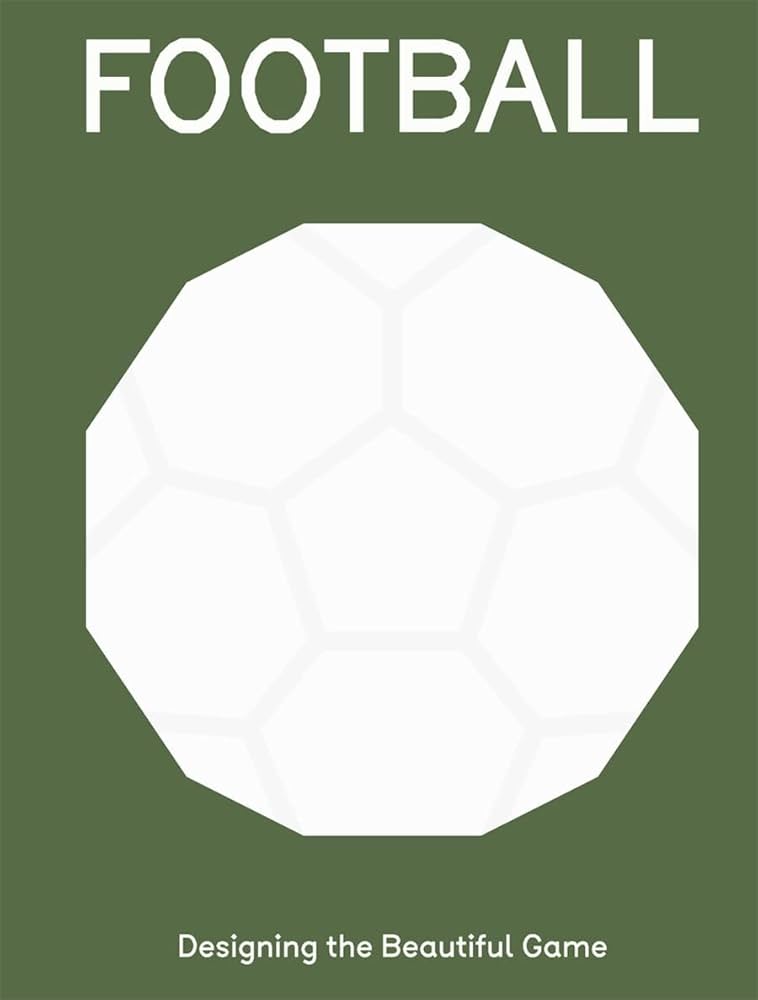 Football: Designing the Beautiful Game: Watson, Eleanor, Bird